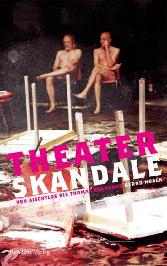 Theaterskandale: Von Aischylos bis Thomas Bernhard